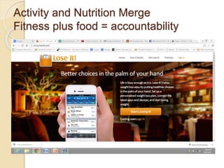 Activity and Nutrition Merge
Fitness plus food = accountability
 