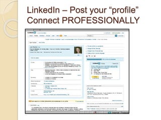 LinkedIn – Post your “profile”
Connect PROFESSIONALLY
 