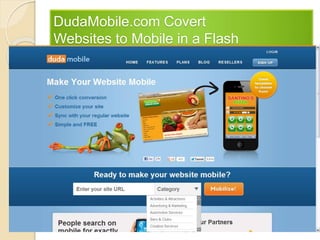 DudaMobile.com Covert
Websites to Mobile in a Flash
 