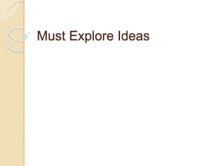 Must Explore Ideas
 