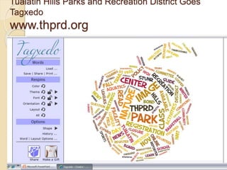 Tualatin Hills Parks and Recreation District Goes
Tagxedo
www.thprd.org
 