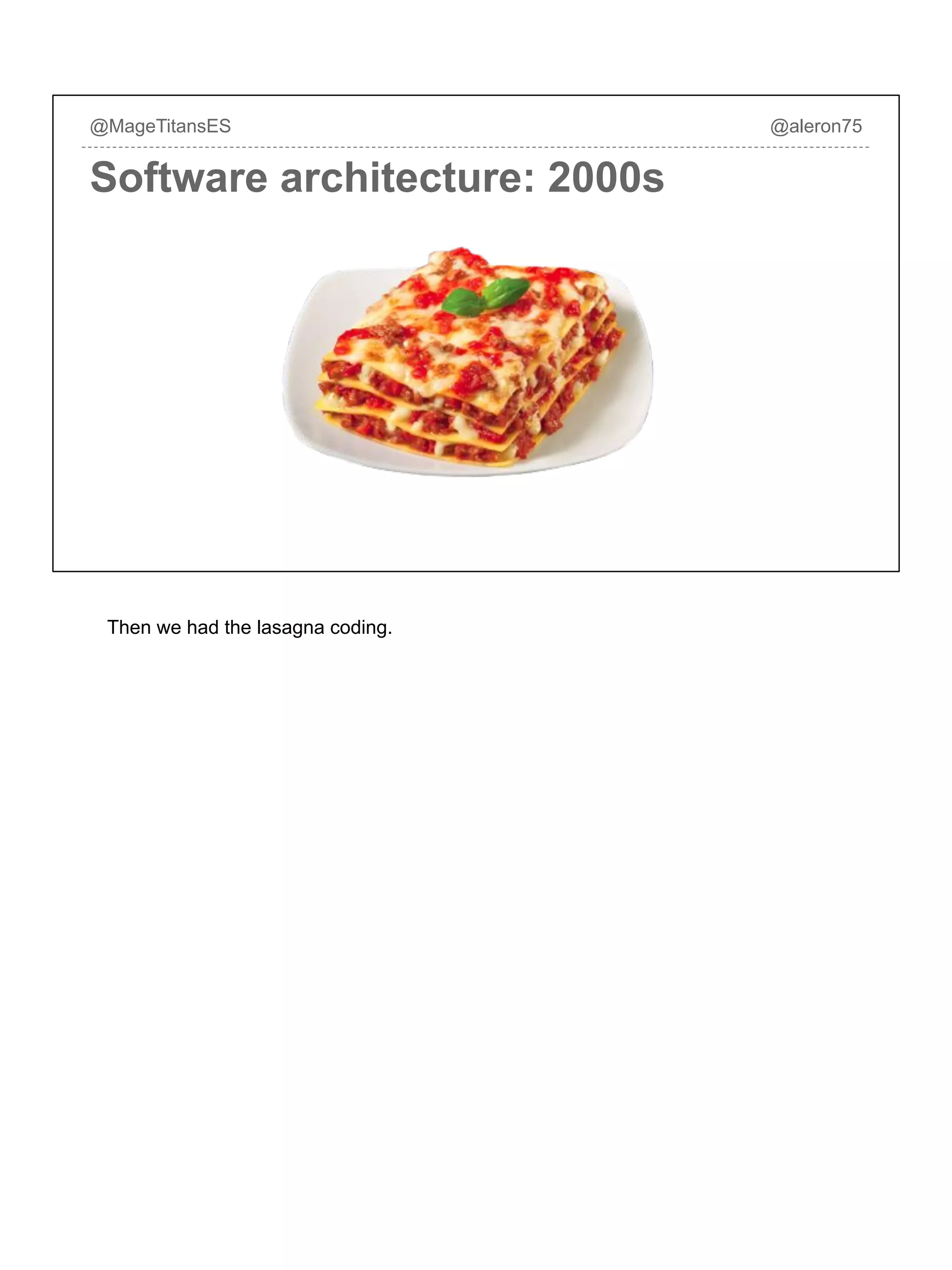Software architecture: 2000s
@MageTitansES @aleron75
Then we had the lasagna coding.
 