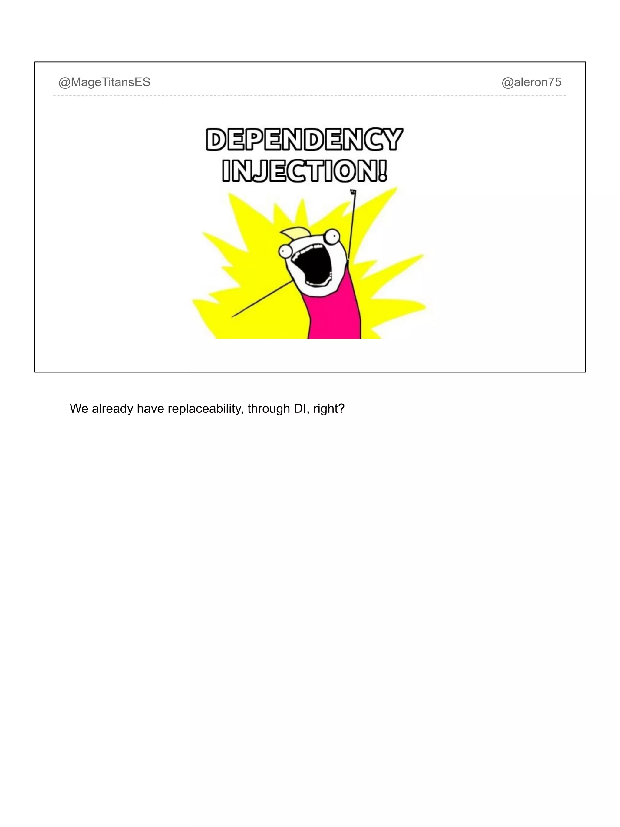 @MageTitansES @aleron75
We already have replaceability, through DI, right?
 