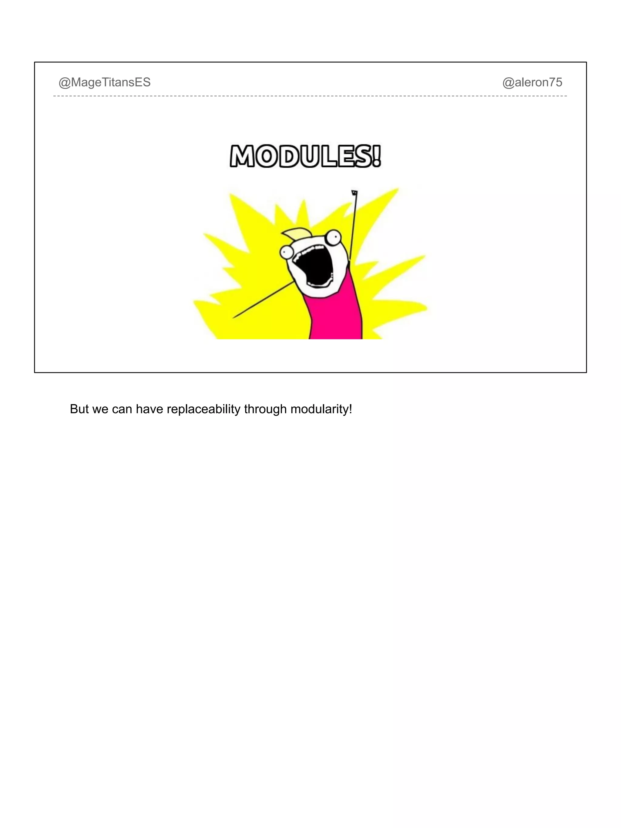 @MageTitansES @aleron75
But we can have replaceability through modularity!
 