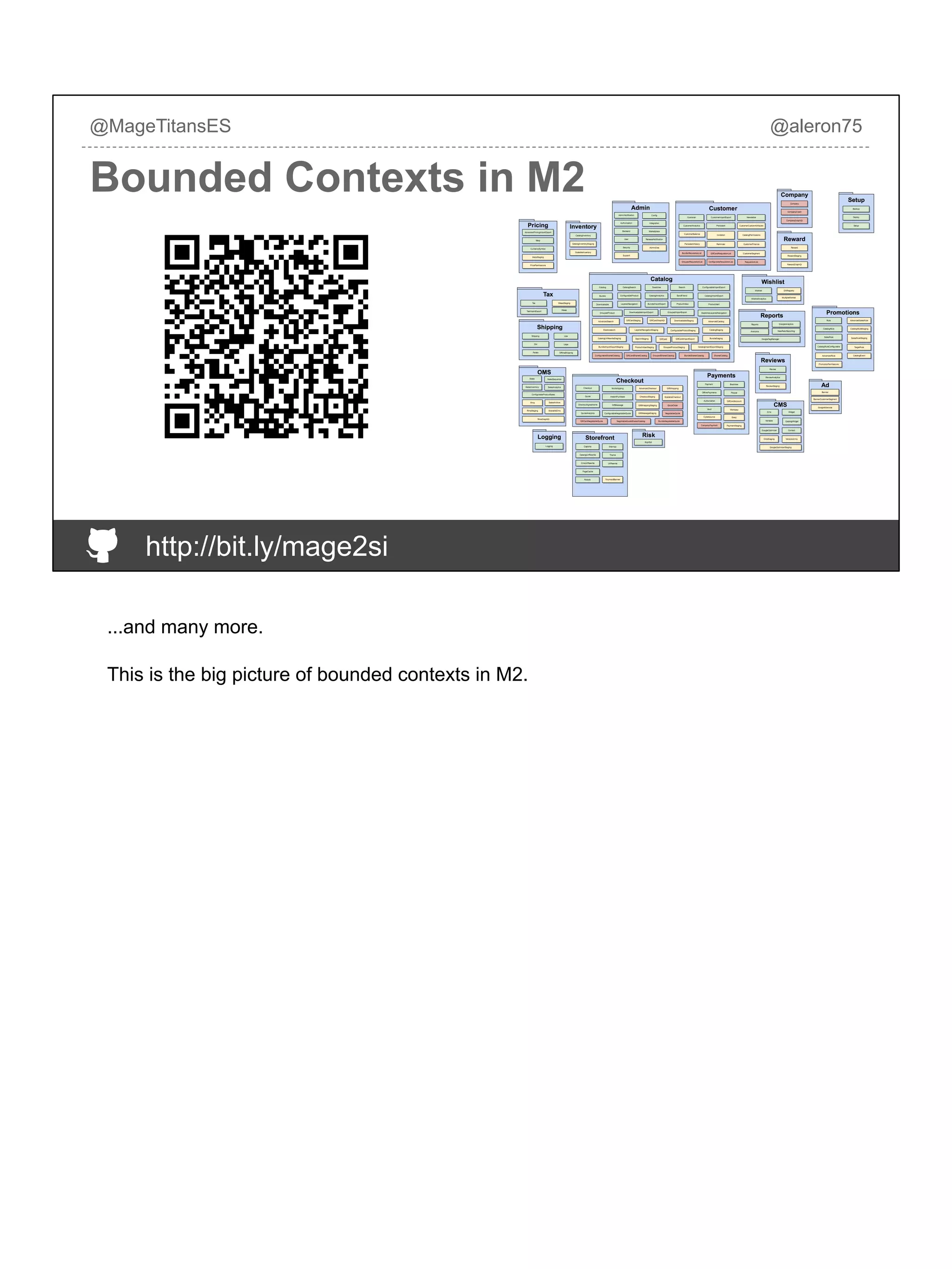 @MageTitansES @aleron75
Bounded Contexts in M2
http://bit.ly/mage2si
...and many more.
This is the big picture of bounded contexts in M2.
 