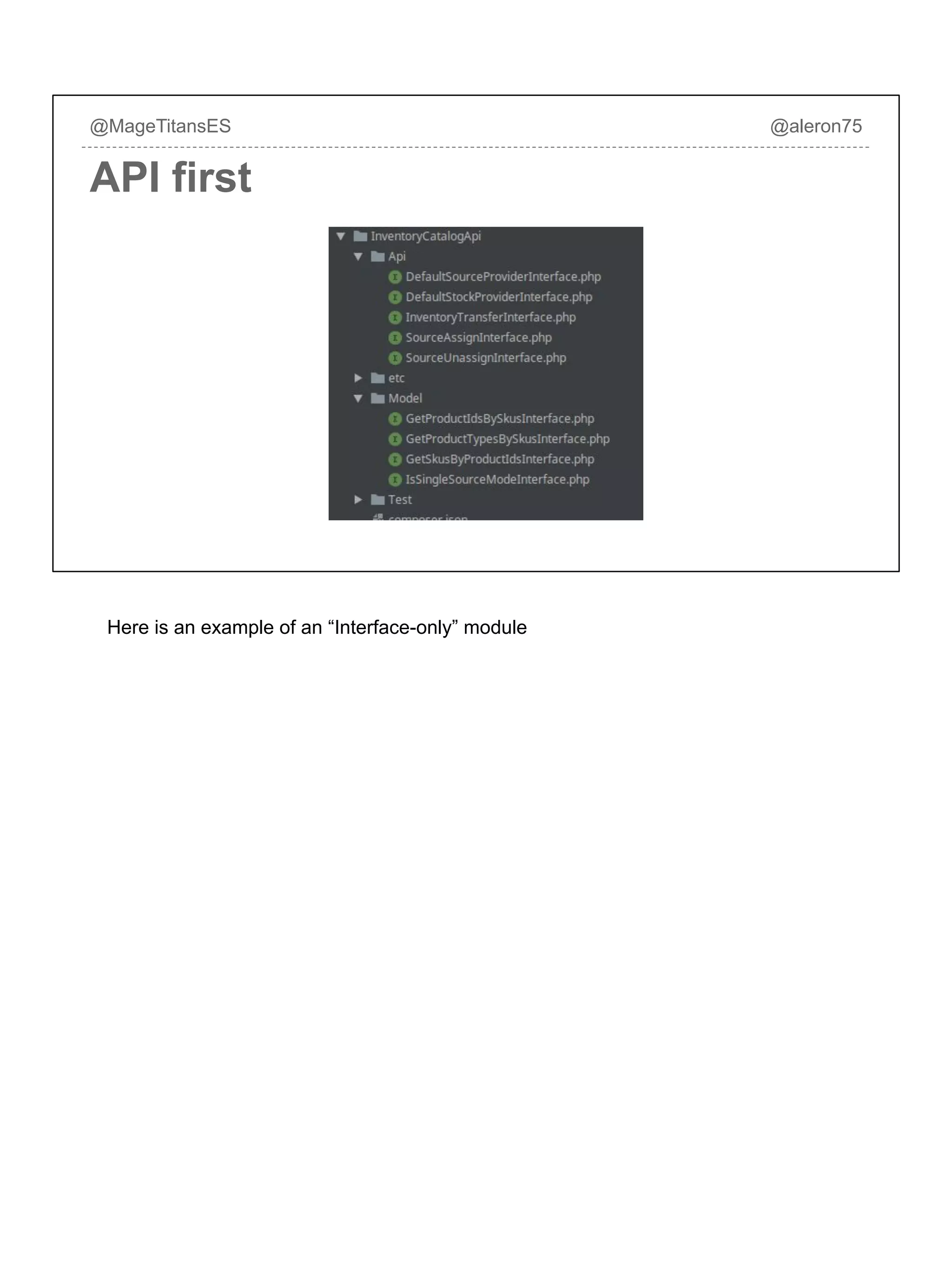 @MageTitansES @aleron75
API first
Here is an example of an “Interface-only” module
 