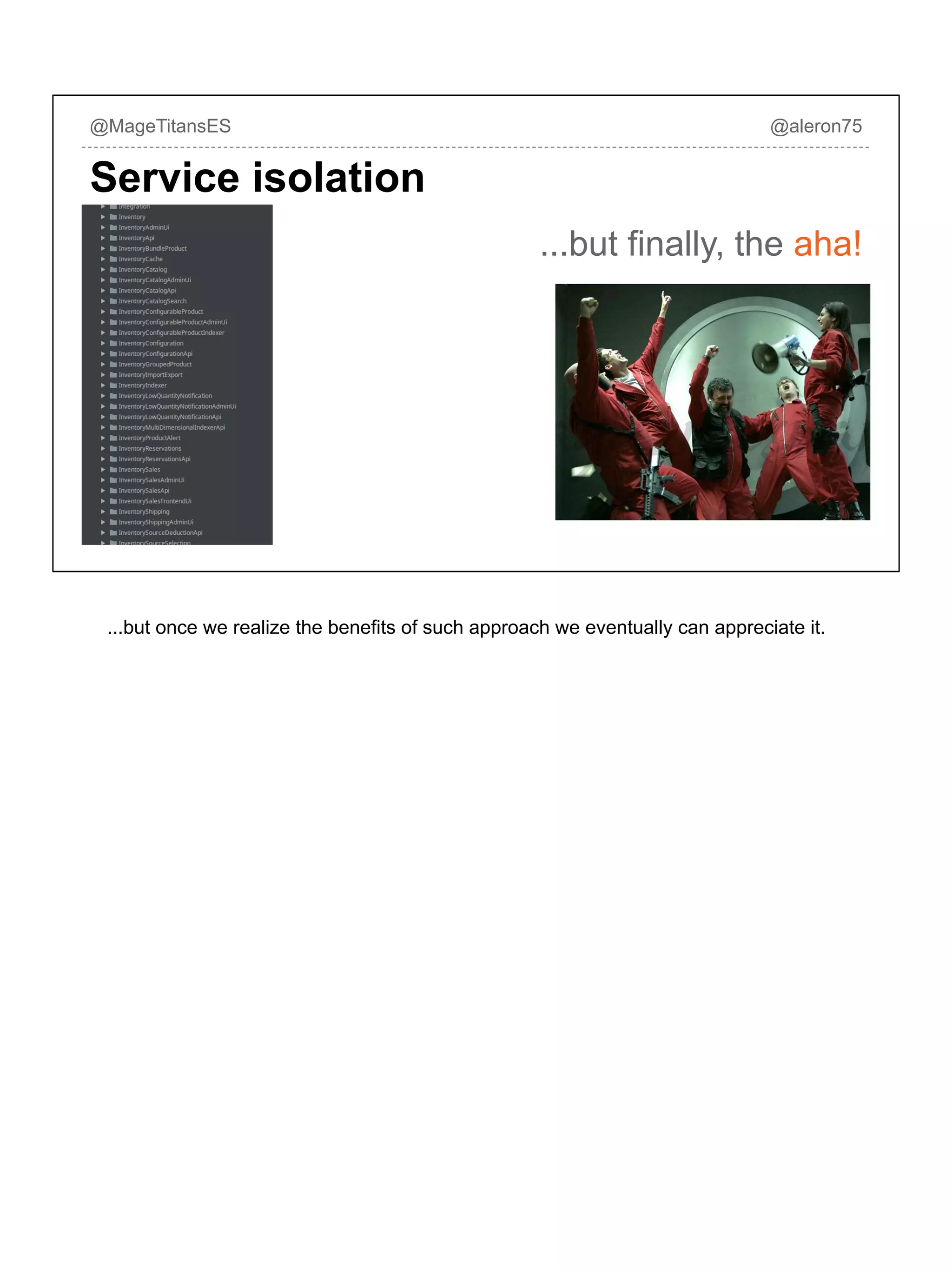 @MageTitansES @aleron75
Service isolation
...but finally, the aha!
...but once we realize the benefits of such approach we eventually can appreciate it.
 