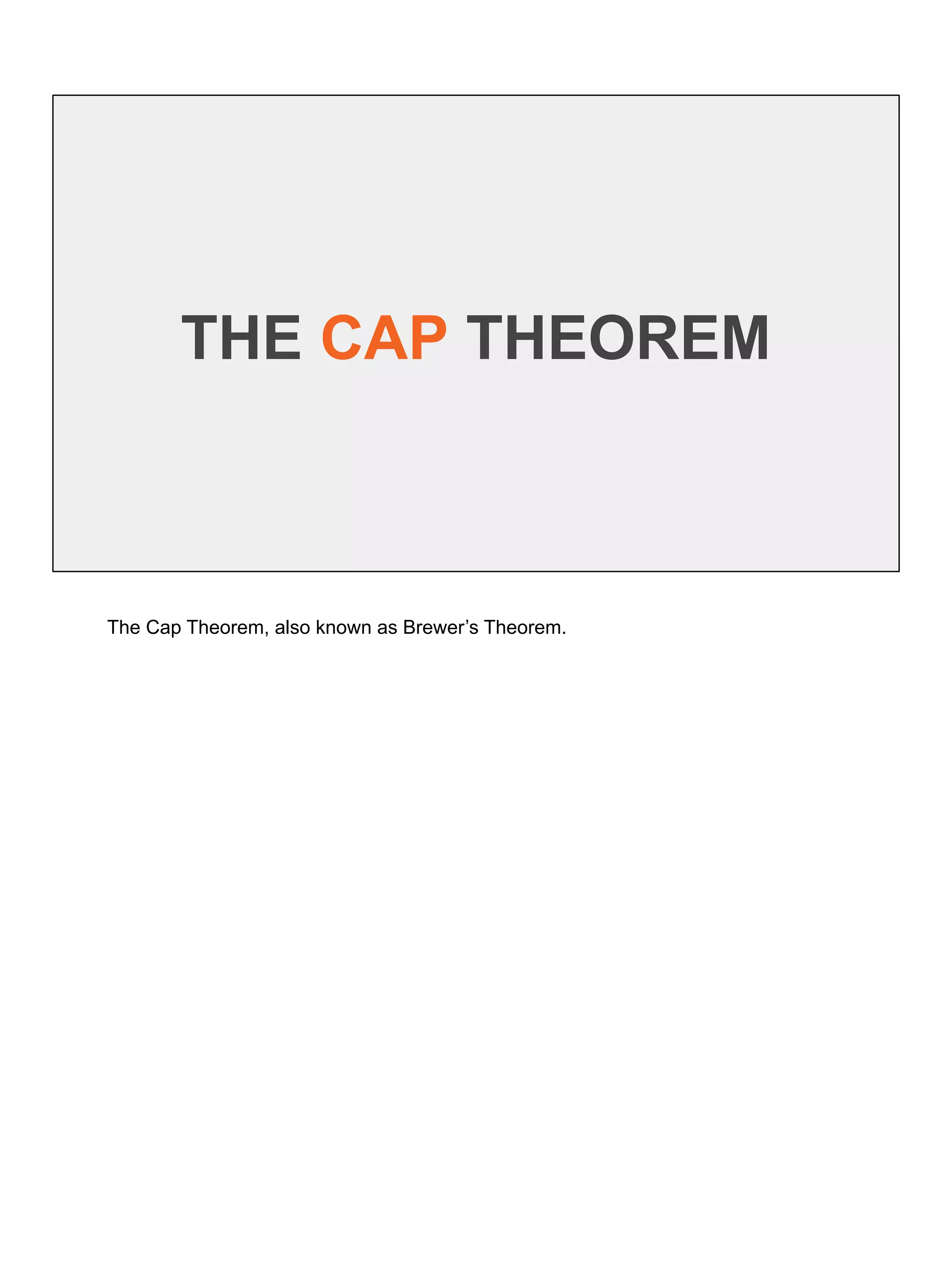 THE CAP THEOREM
The Cap Theorem, also known as Brewer’s Theorem.
 