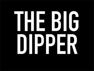 THE BIG
DIPPER
 