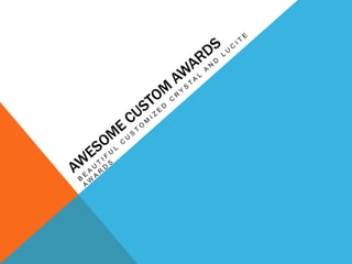Awesome Custom Awards Beautiful customized crystal and lucite awards 