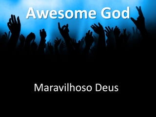 Awesome God

Maravilhoso Deus

 
