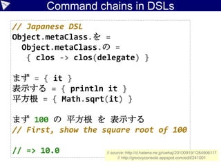 Macro method examples
• nullSafe
class X {
String name
}
class Y {
List<X> list
}
class Z {
Y y
}
def getName(Z z) {
def result = null
if (z != null && z.y != null &&
z.y.list != null && z.y.list[0] != null) {
result = z.y.list[0].name
}
result
}
Adapted from https://github.com/touchez-du-bois/akatsuki
but adapted for the experimental Antlr4 “Parrot” parser.
 
