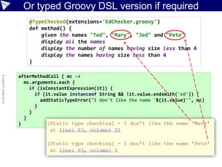 Boilerplate removed = nicer Groovy version
names = ["Ted", "Fred", "Jed", "Ned"]
println names
shortNames = names.findAll{ it.size() < 4 }
println shortNames.size()
shortNames.each{ println it }
["Ted", "Fred", "Jed", "Ned"]
3
Ted
Jed
Ned
Output:
 