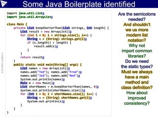 Why Groovy?
Groovy
Make it
simplerMake it
dynamic
Support
simple
scripting
 