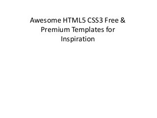 Awesome HTML5 CSS3 Free &
Premium Templates for
Inspiration

 