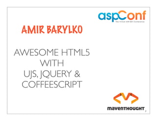 AMIR BARYLKO

AWESOME HTML5
      WITH
 UJS, JQUERY &
 COFFEESCRIPT
 