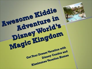 Awesome Kiddie Adventure in Disney World’s Magic Kingdom Get Your Dream Vacation with  Disney Condos and Kissimmee Vacation Homes 