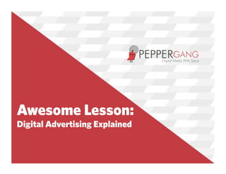 Awesome Lesson:
Digital Advertising Explained
 