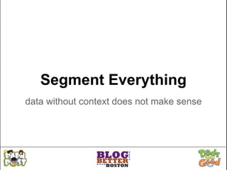 Segment Everything
data without context does not make sense
 