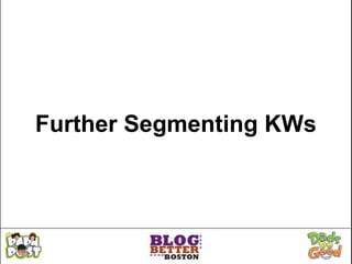 Further Segmenting KWs
 