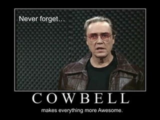 Never forget…

makes everything more Awesome.

 