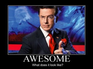 What does it look like?

 