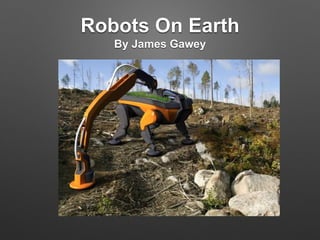Robots On Earth
By James Gawey
 