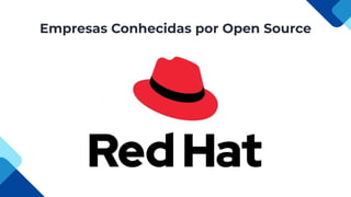 Empresas Conhecidas por Open Source
 