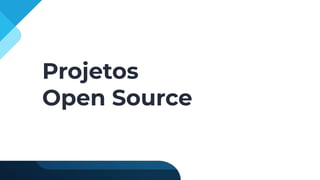 Projetos
Open Source
 
