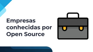 Empresas
conhecidas por
Open Source
 