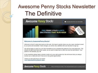 Awesome Penny Stocks Newsletter
  The Definitive
  Resource
 