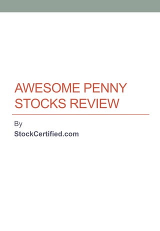 AWESOME PENNY
STOCKS REVIEW
By
StockCertified.com
 