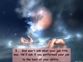5... God won't ask what your job title was. He'll ask if you performed your job to the best of your ability.   
