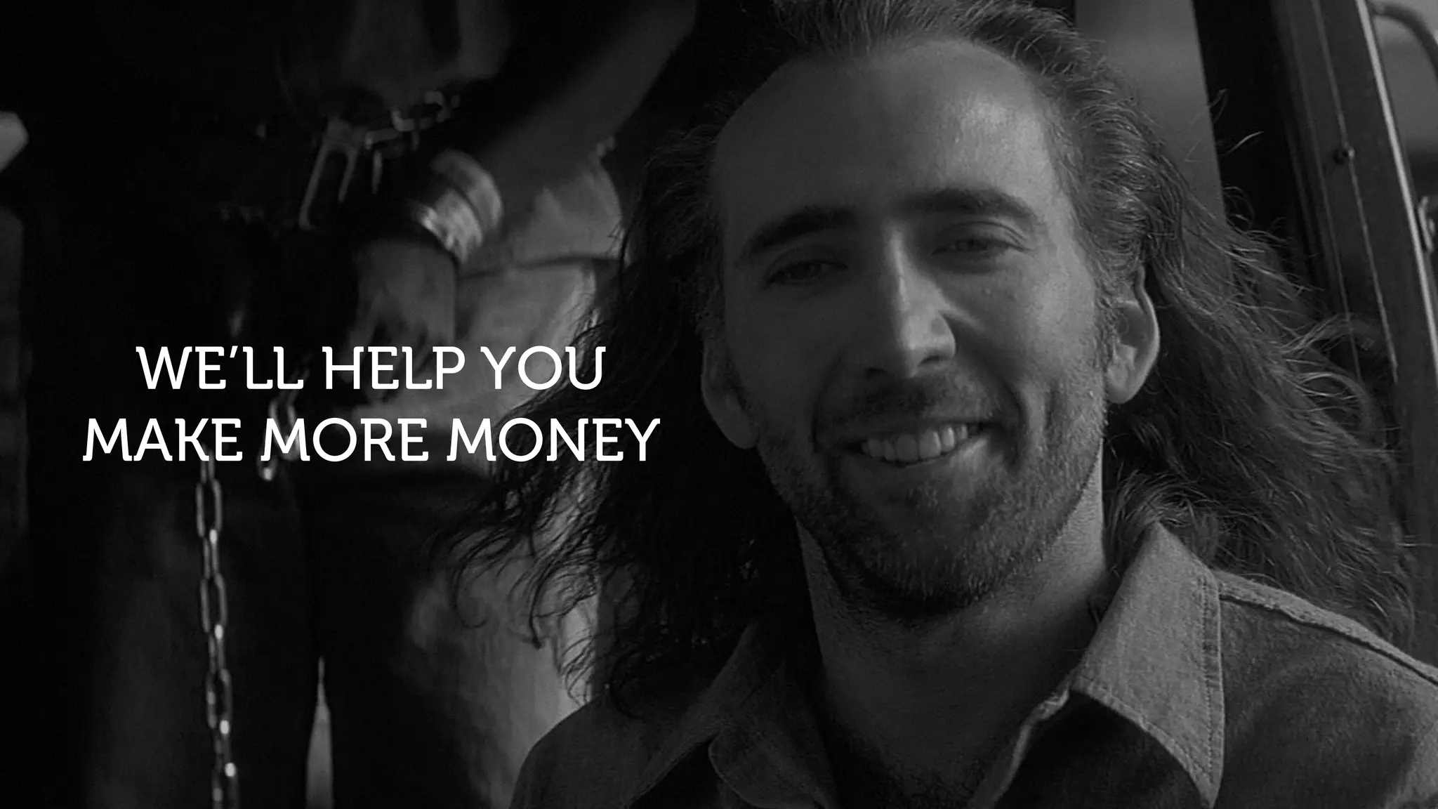 WE’LL HELP YOU
MAKE MORE MONEY
 