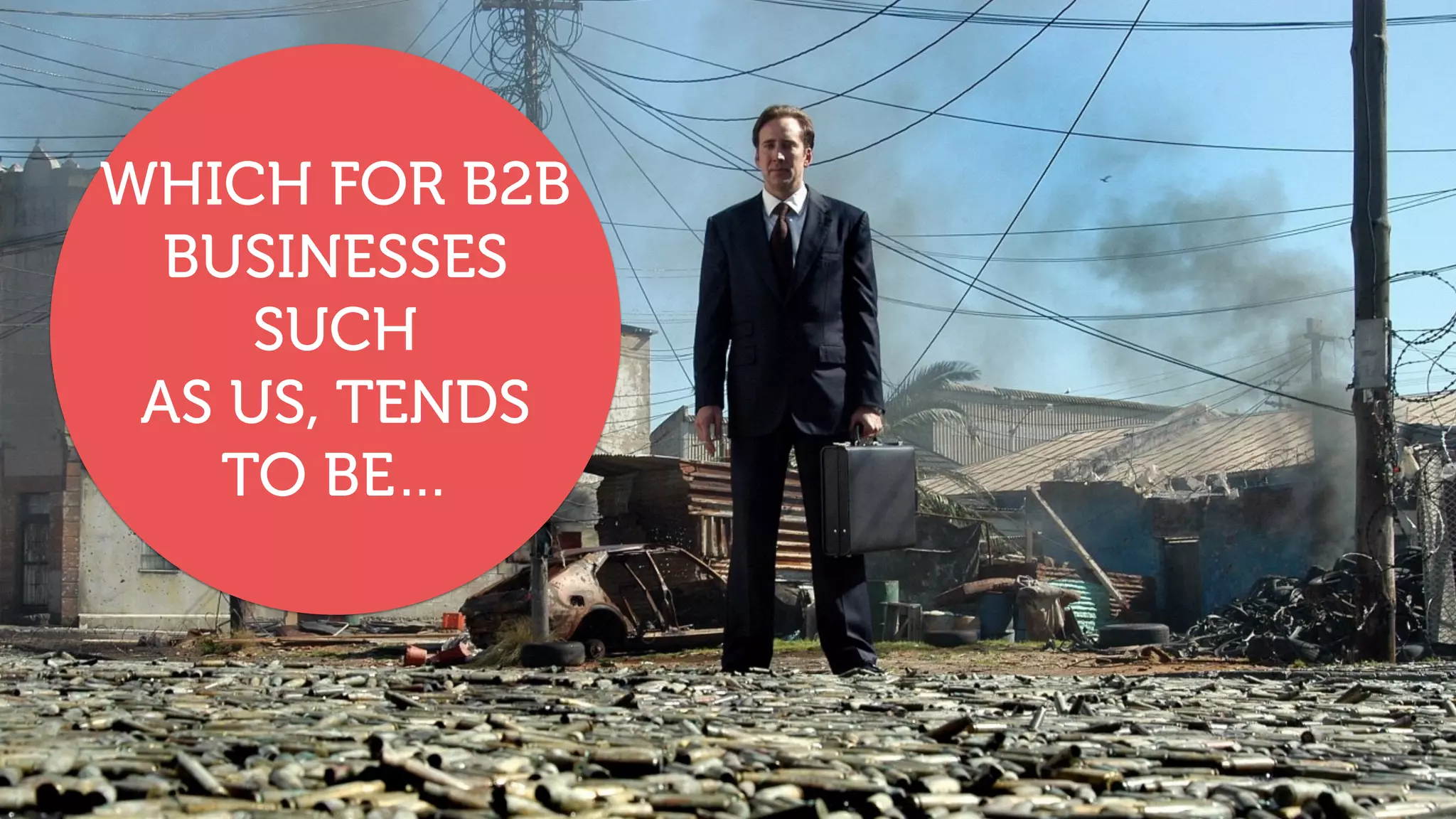 WHICH FOR B2B
BUSINESSES
SUCH
AS US, TENDS
TO BE…
 