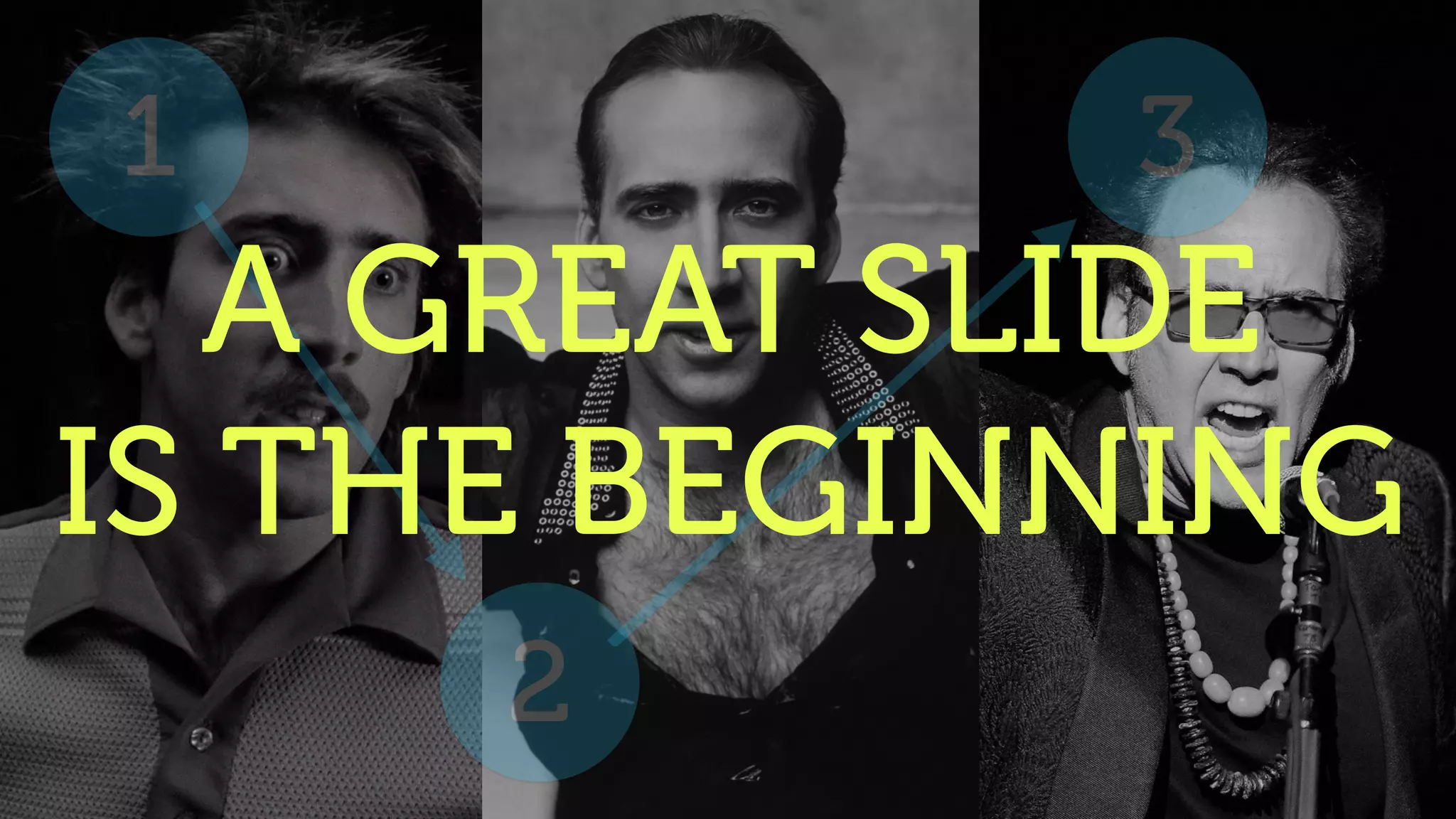 WE WILL
SOLVE IT
1
2
3
A GREAT SLIDE
IS THE BEGINNING
 