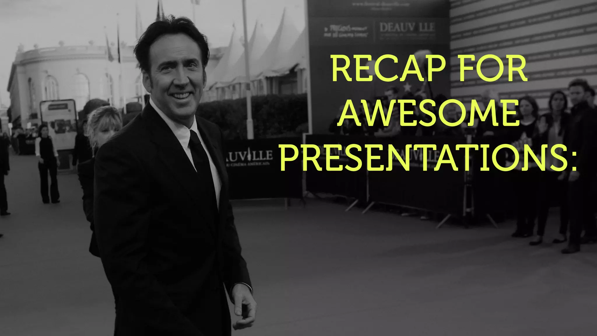 RECAP FOR
AWESOME
PRESENTATIONS:
 