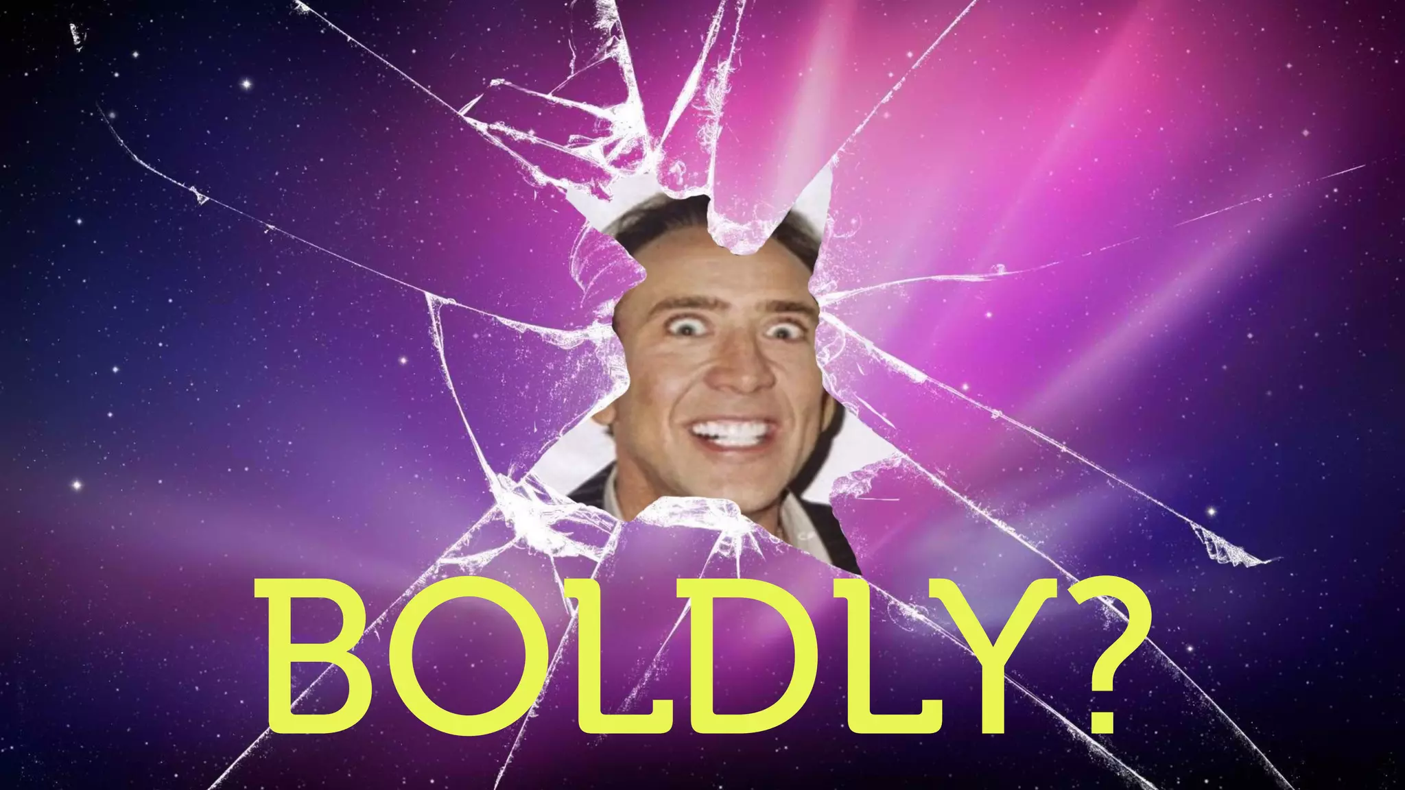 BUT HOW
TO DO IT…
BOLDLY?
 