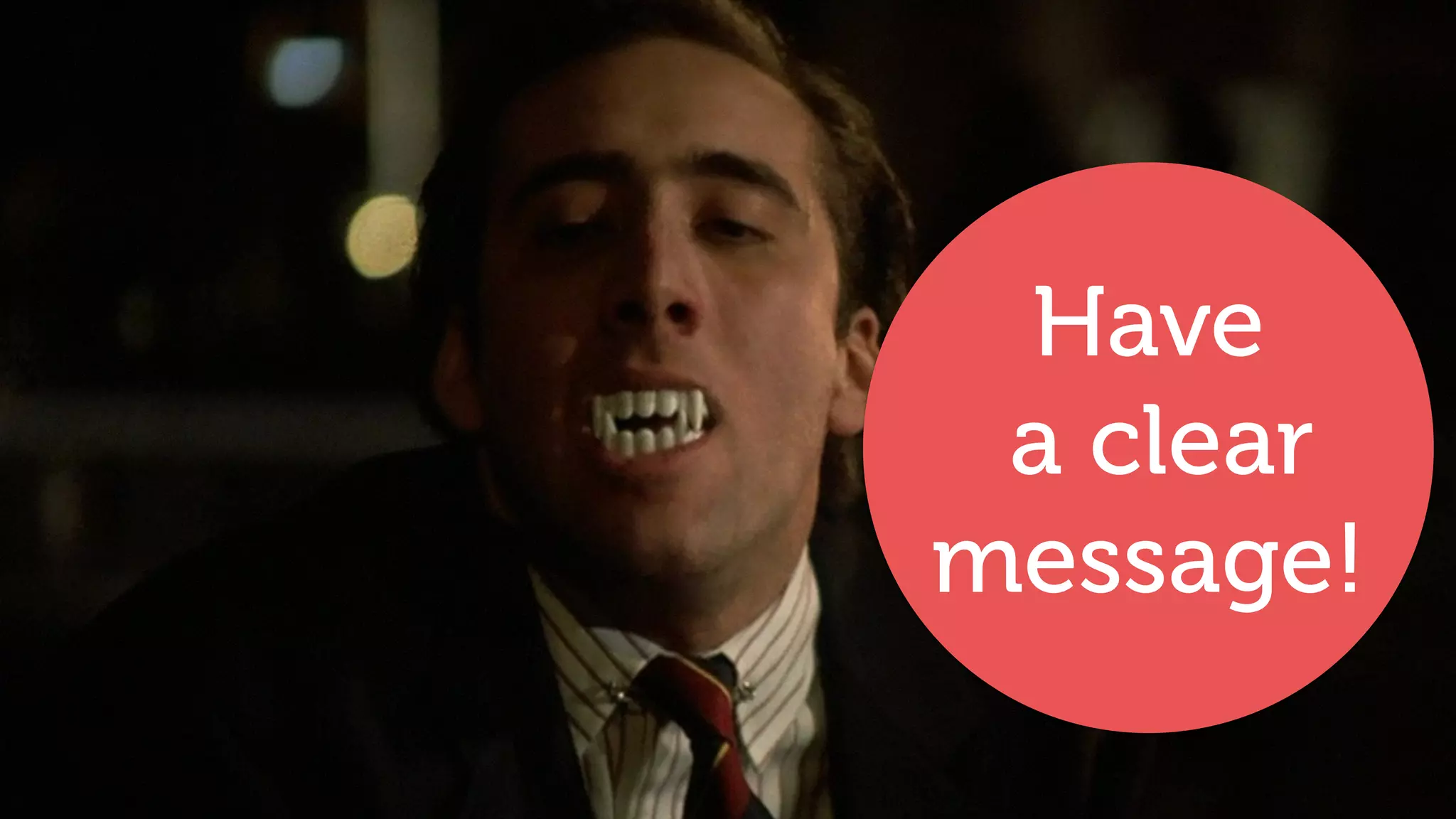 Have
a clear
message!
 