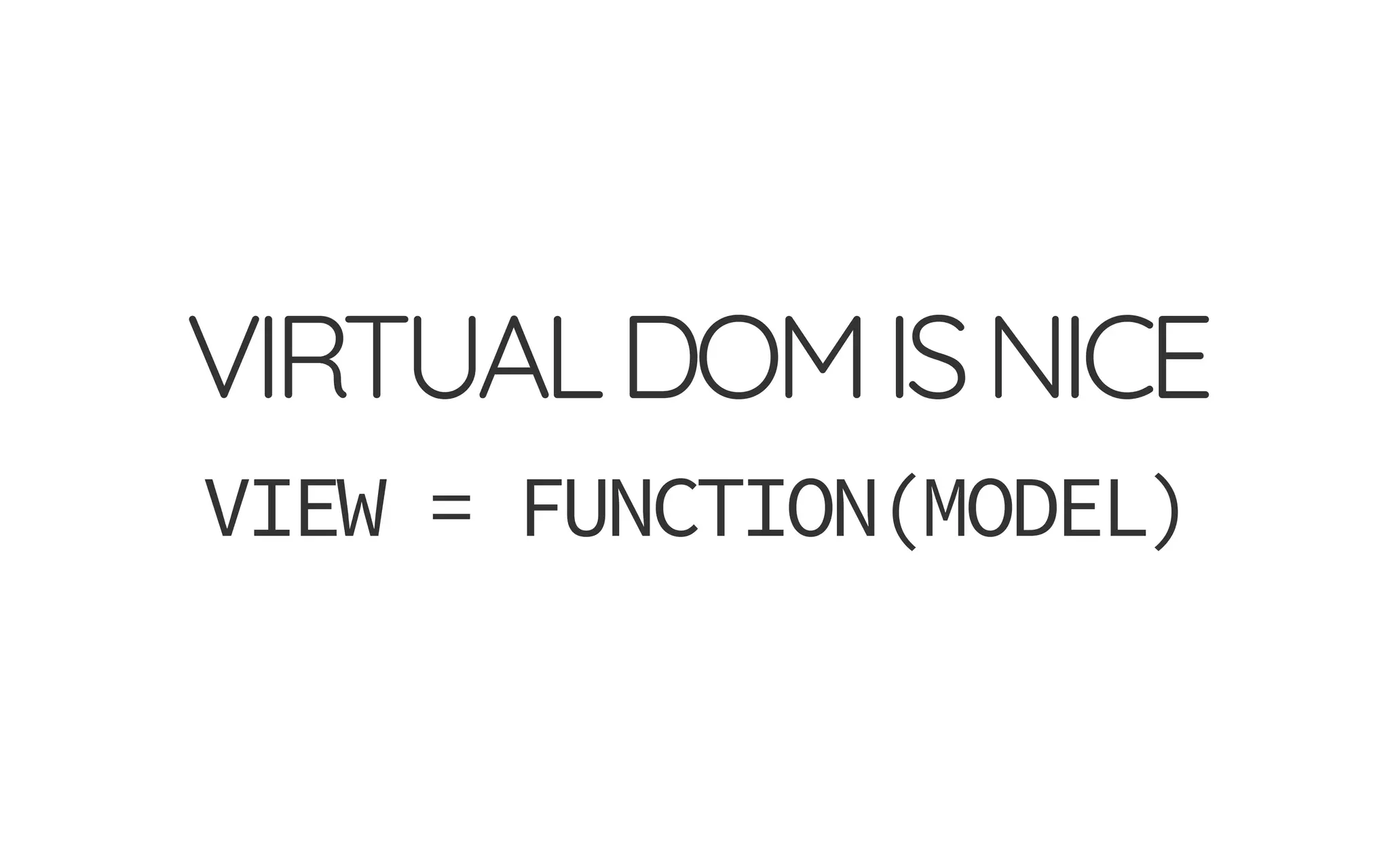 VIRTUALDOMISNICE
VIEW = FUNCTION(MODEL)
 