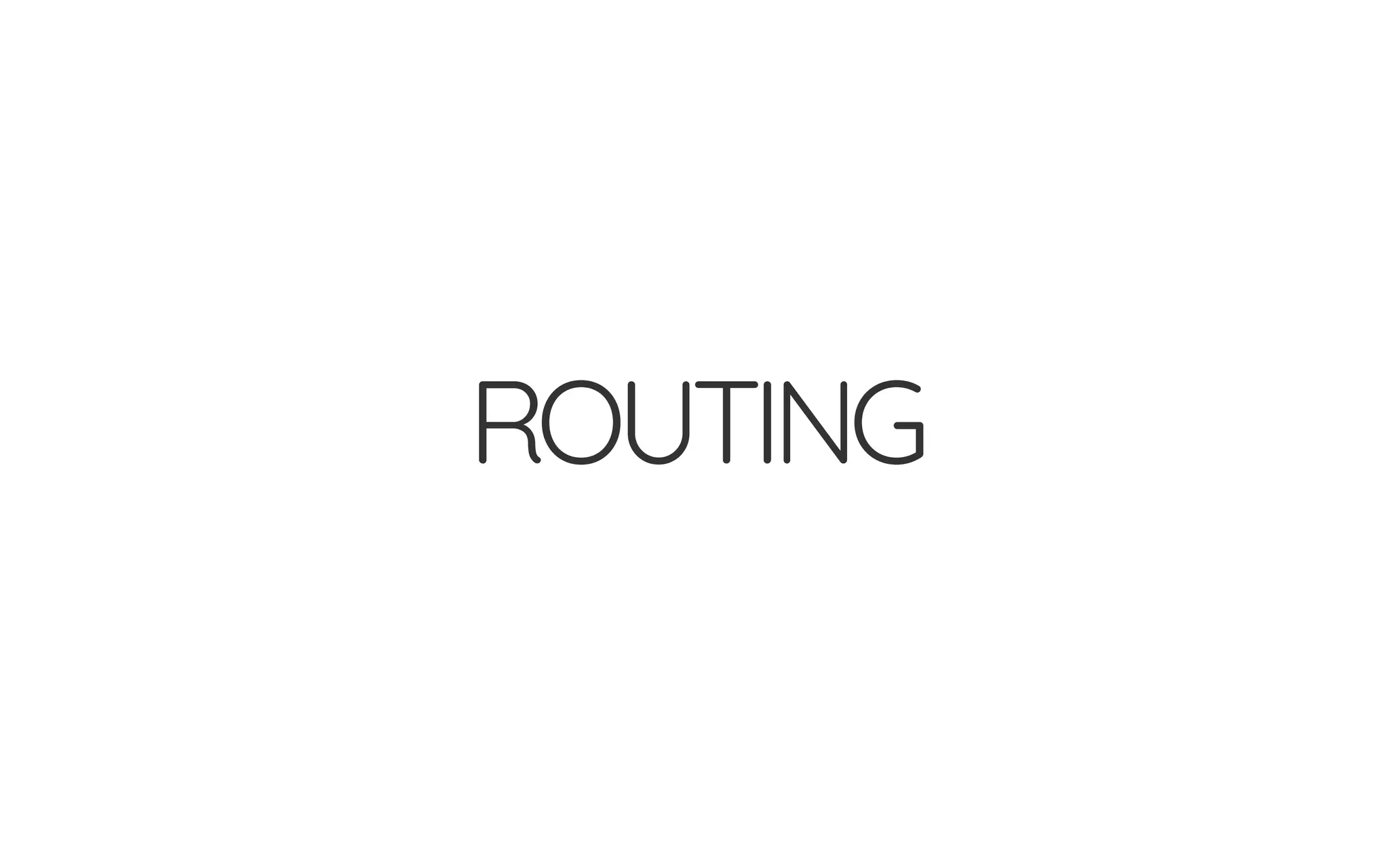 ROUTING
 