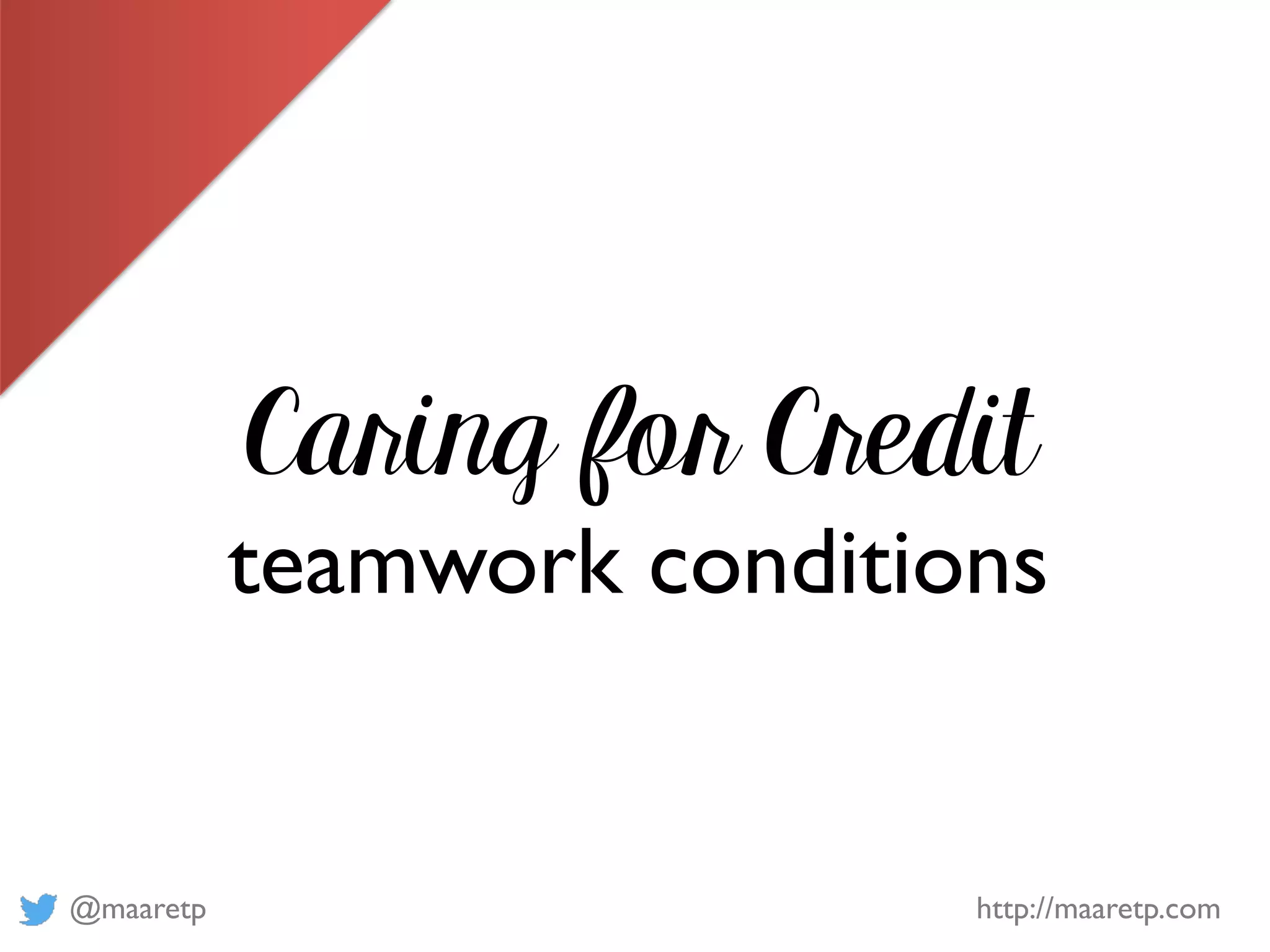 @maaretp http://maaretp.com
Caring for Credit
teamwork conditions
 