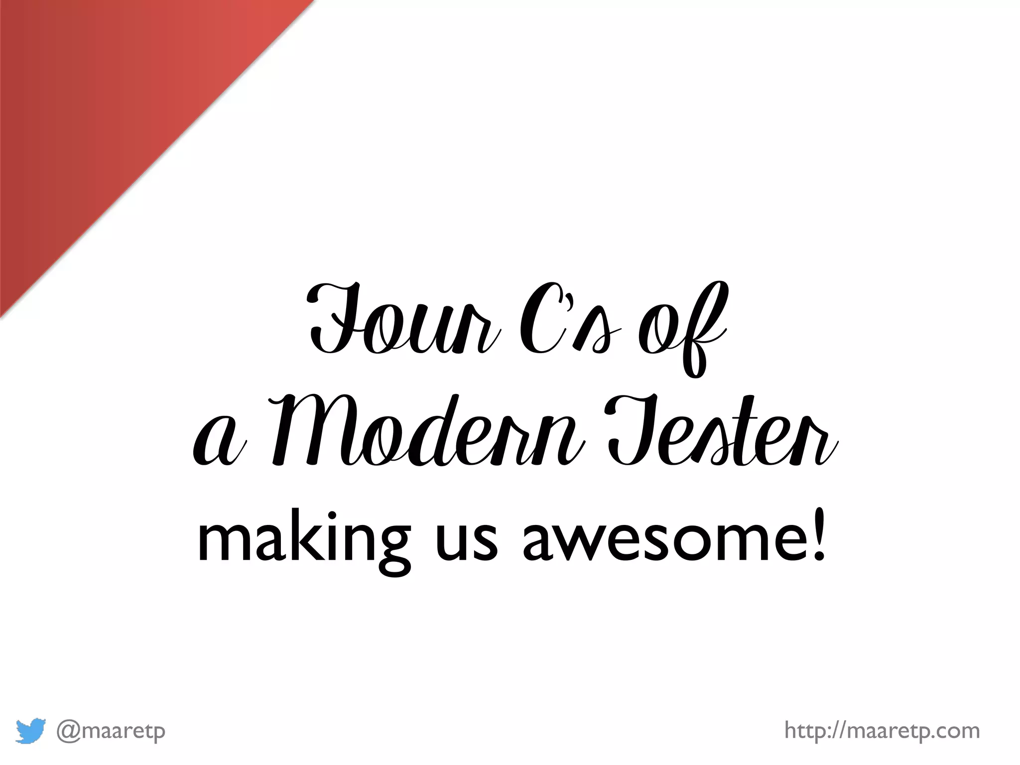 @maaretp http://maaretp.com
Four C’s of
a Modern Tester
making us awesome!
 