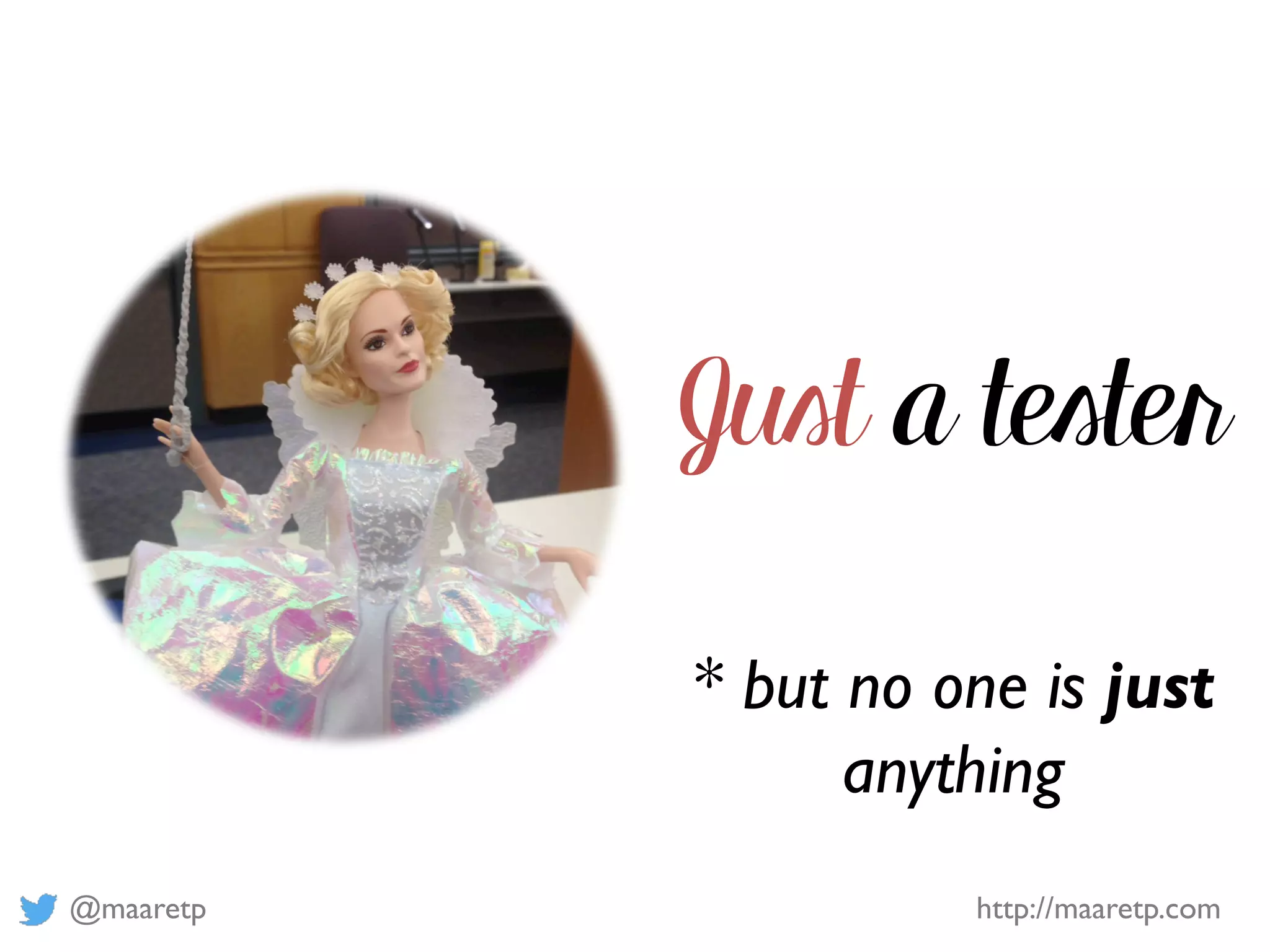 @maaretp http://maaretp.com
Just a tester
* but no one is just
anything
 