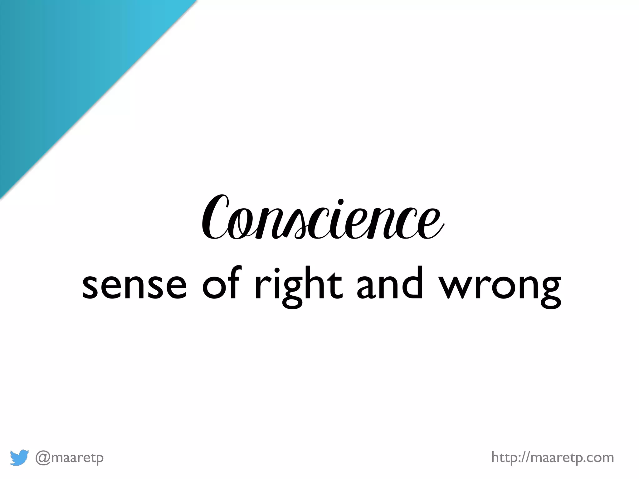 @maaretp http://maaretp.com
Conscience
sense of right and wrong
 