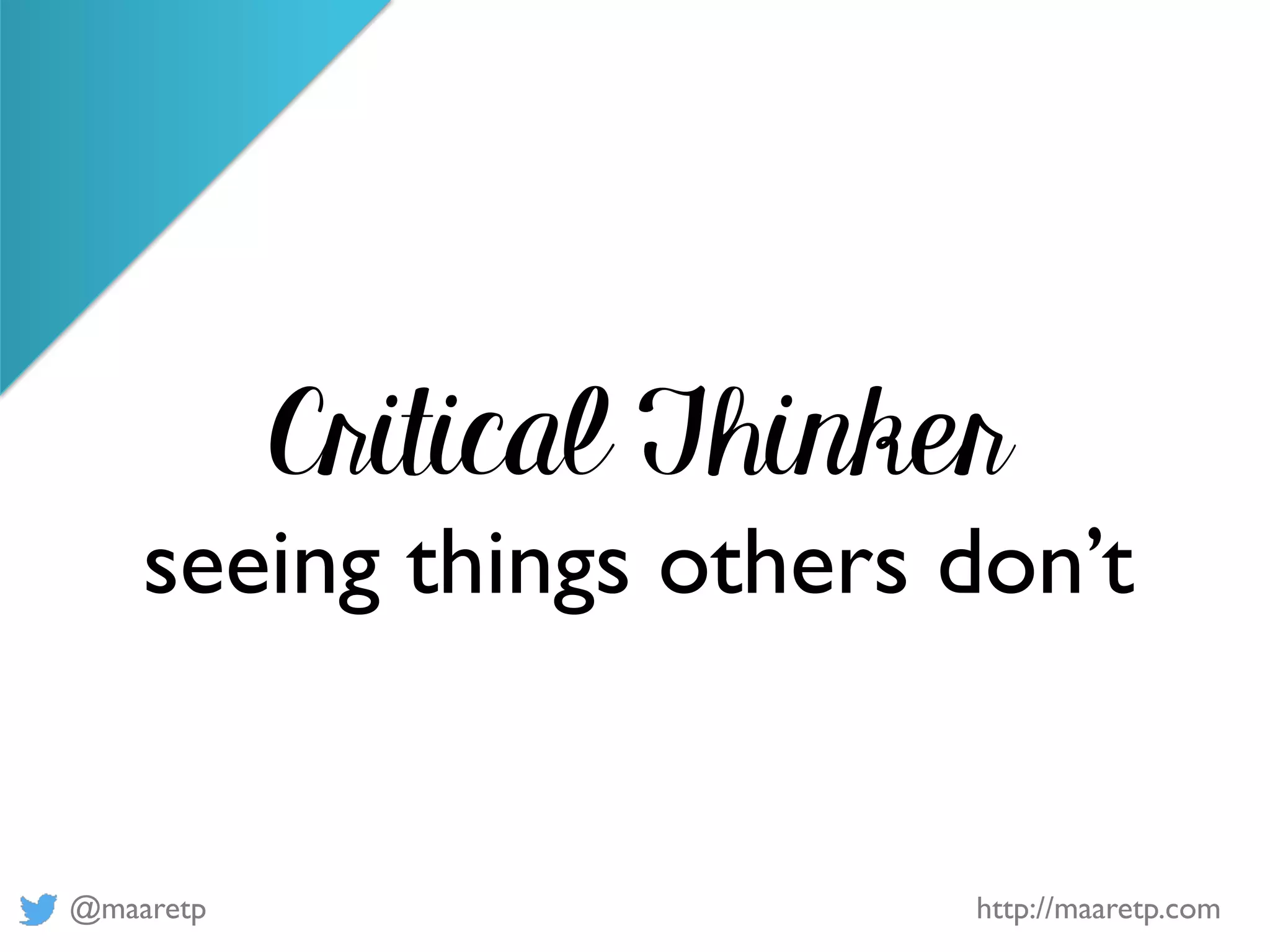 @maaretp http://maaretp.com
Critical Thinker
seeing things others don’t
 