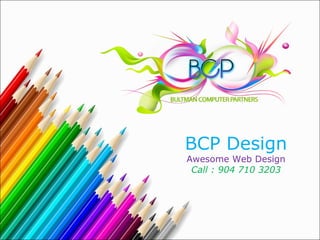 BCP Design
Awesome Web Design
Call : 904 710 3203
 