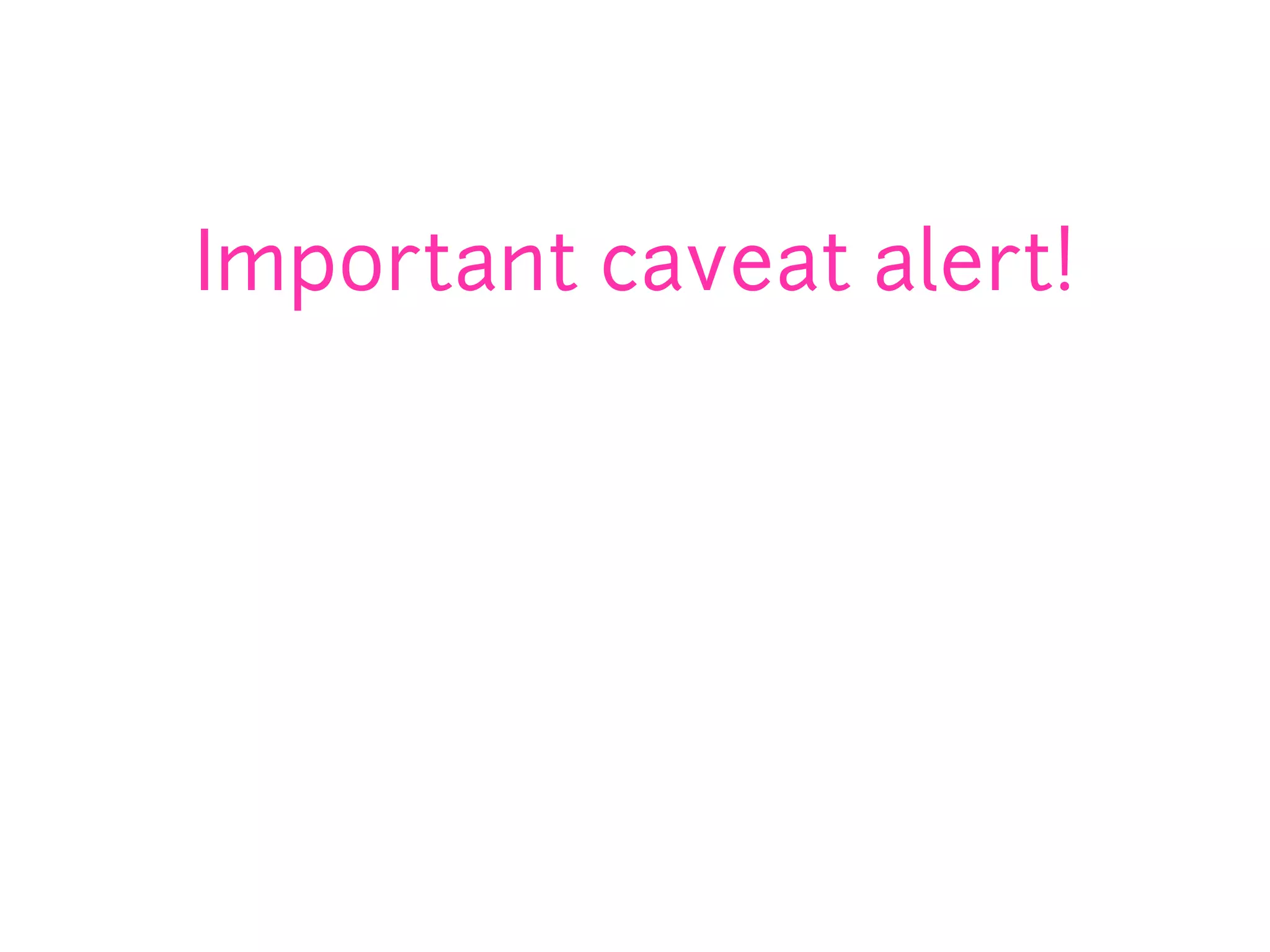 Important caveat alert!
 