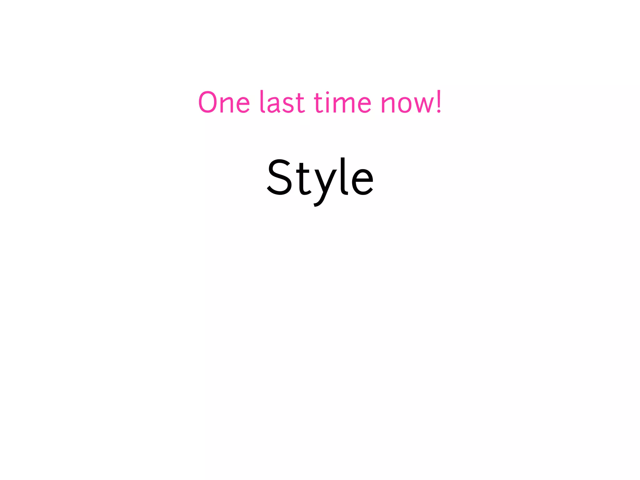 One last time now!

    Style
 