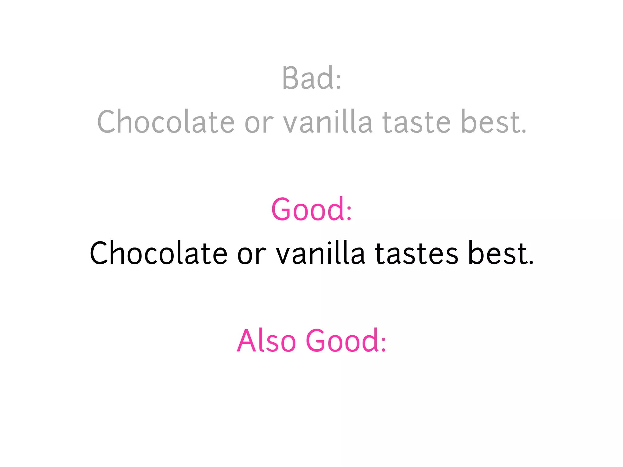 Bad:
Chocolate or vanilla taste best.


            Good:
Chocolate or vanilla tastes best.


          Also Good:
 